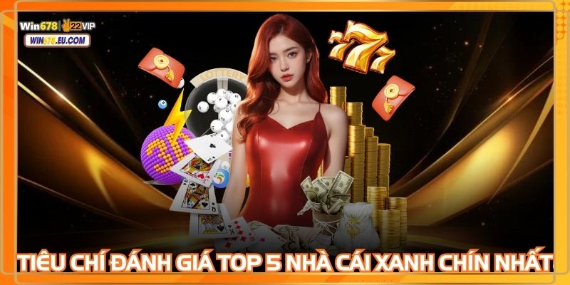 Các tiêu chí đánh giá Top 5 nhà cái xanh chín nhất