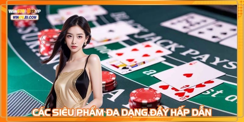 Casino TP trực tuyến WIN678 đa dạng siêu phẩm gay cấn
