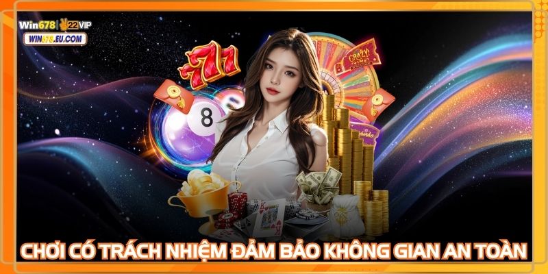 Chơi có trách nhiệm giúp đảm bảo an toàn không gian giải trí