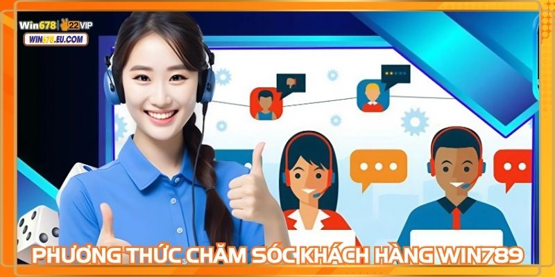 Phương thức chăm sóc khách hàng WIN789 hiện có