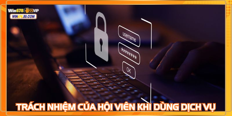 Quy định về trách nhiệm và bổn phận của thành viên khi dùng dịch vụ