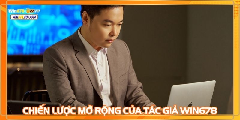 Tác giả WIN678 luôn tập trung phát triển thương hiệu