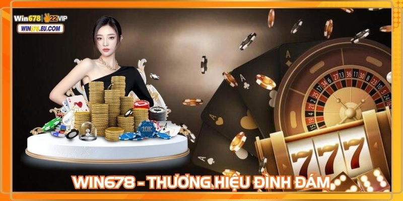 WIN678 - Thương hiệu đình đám trên trường quốc tế
